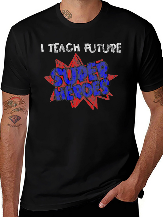 I Teach Future Super Heroes T-Shirt