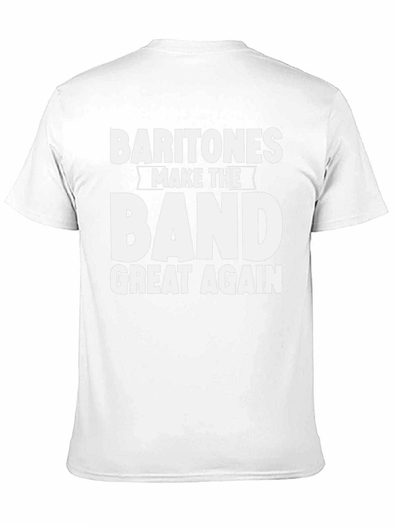 Baritones Make The Band Great Again T-Shirt