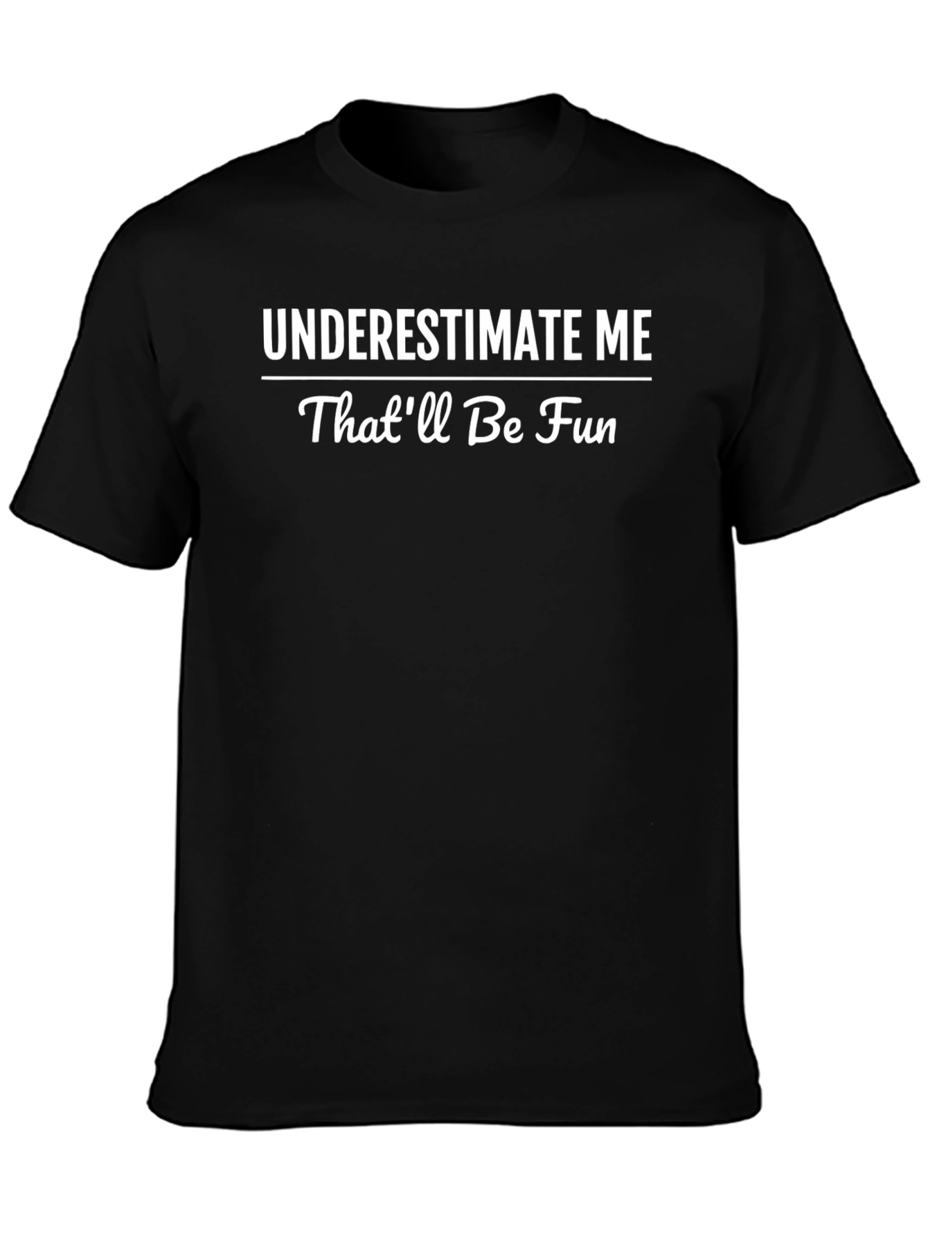 Underestimate Me T-Shirt: Fun Graphic Tee