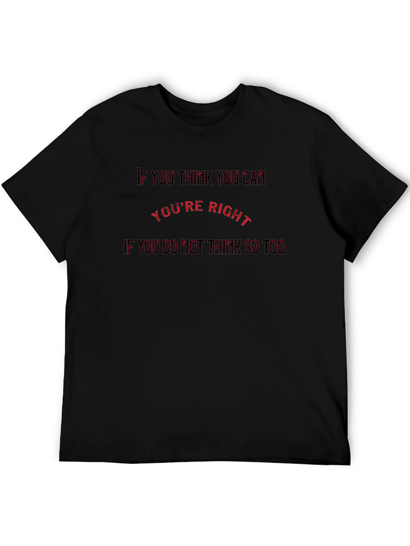 Motivational T-Shirt: If You Think You Can Youre Right