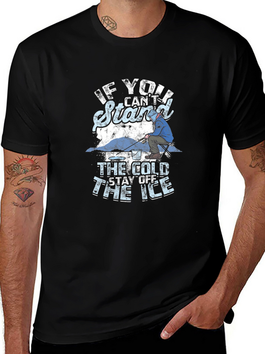 Ice Fishing T-Shirt - Stay Off The Ice If You Cant Stand The Cold