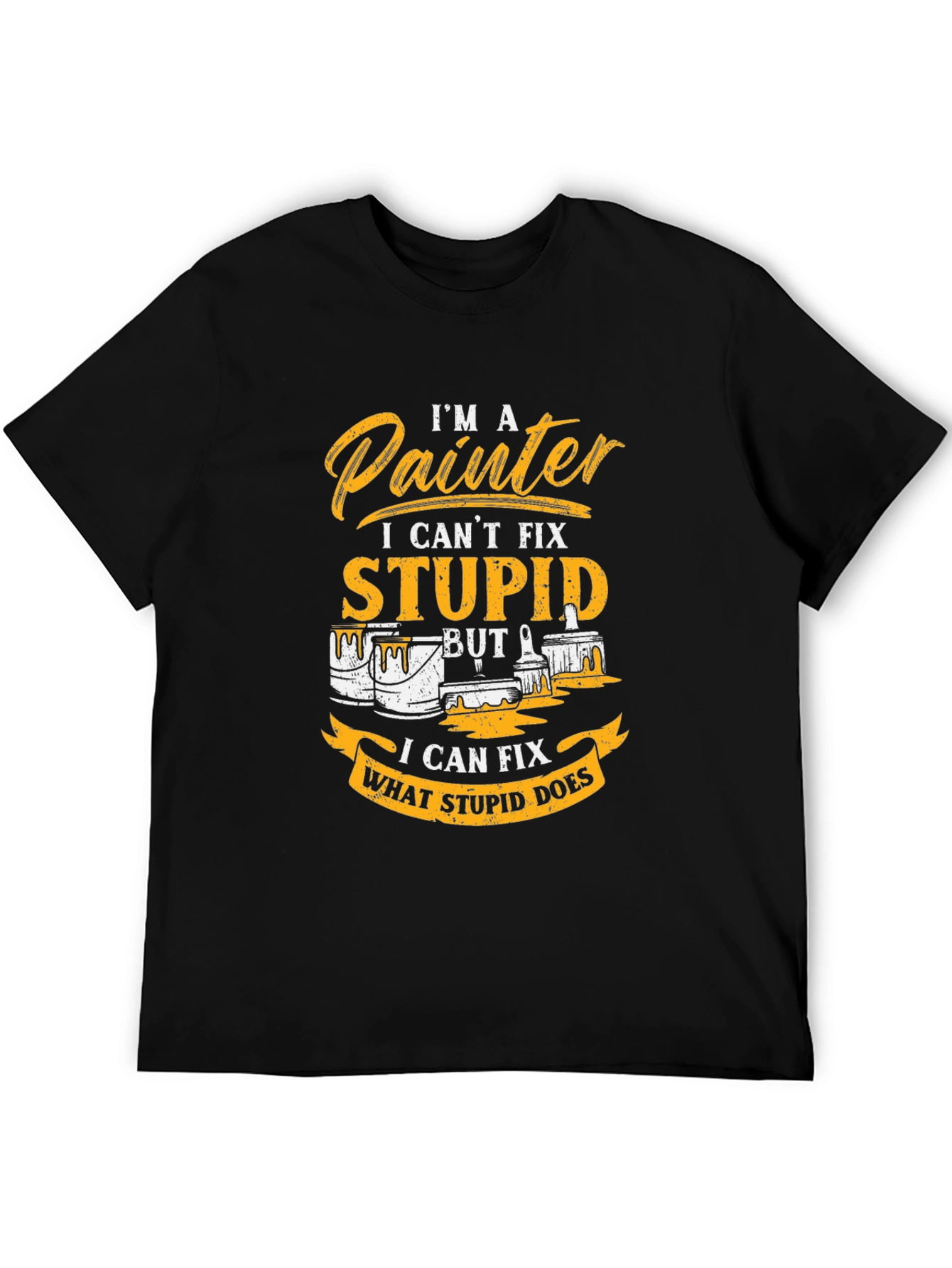 Painter T-Shirt - I Cant Fix Stupid