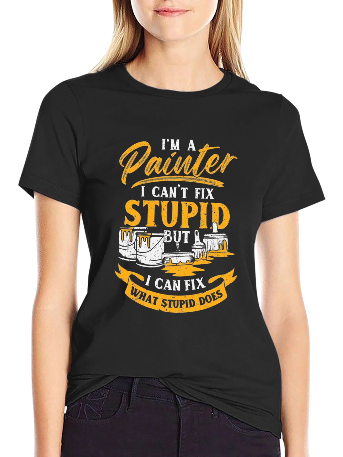Painter T-Shirt - I Cant Fix Stupid