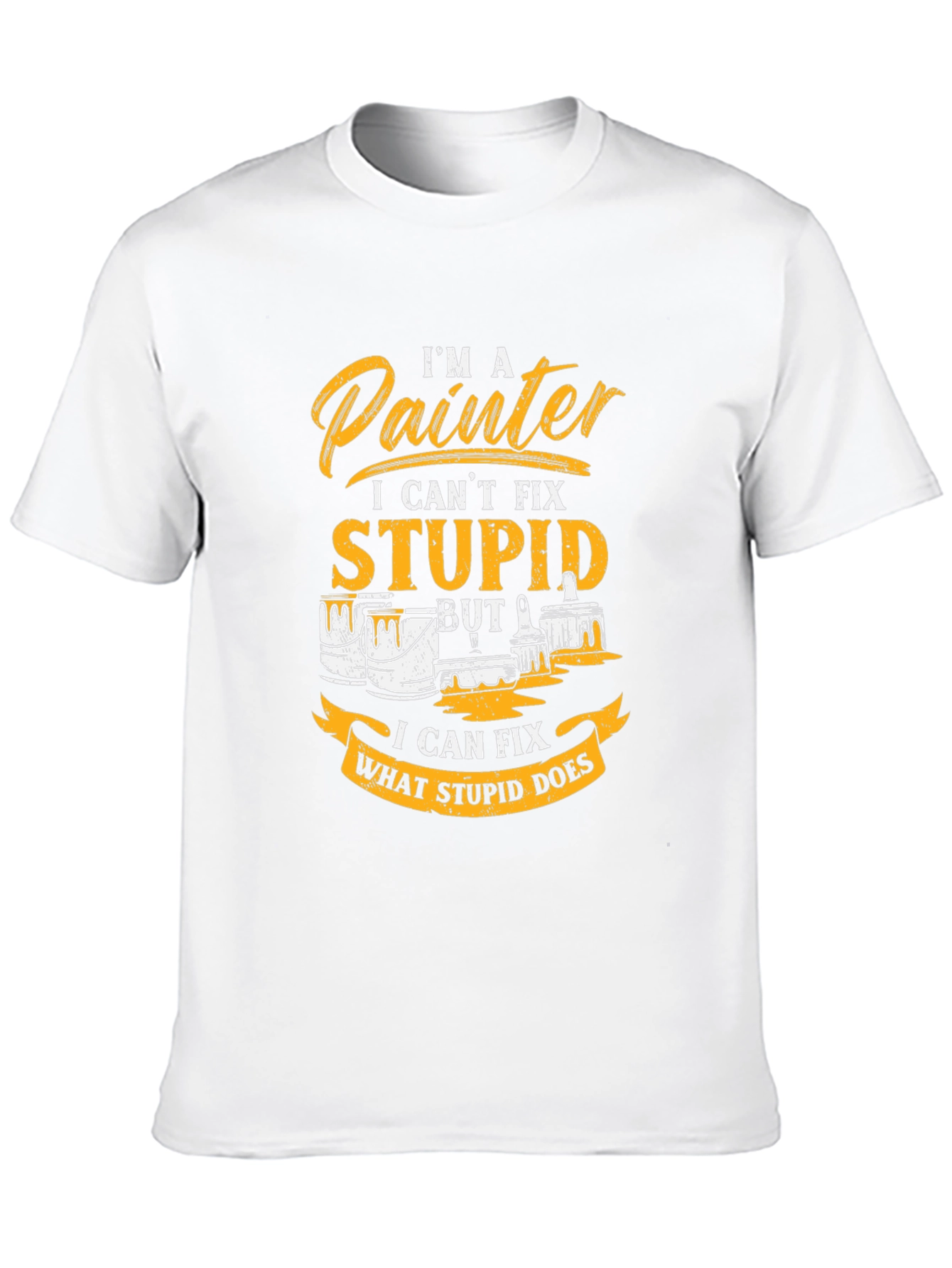 Painter T-Shirt - I Cant Fix Stupid