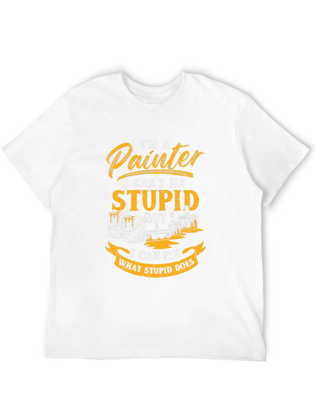 Painter T-Shirt - I Cant Fix Stupid