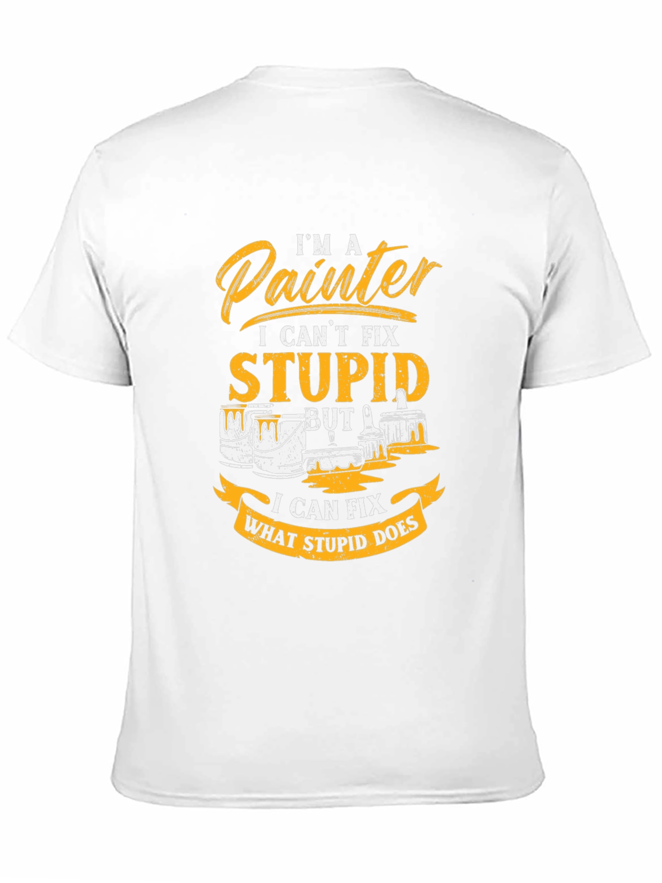 Painter T-Shirt - I Cant Fix Stupid