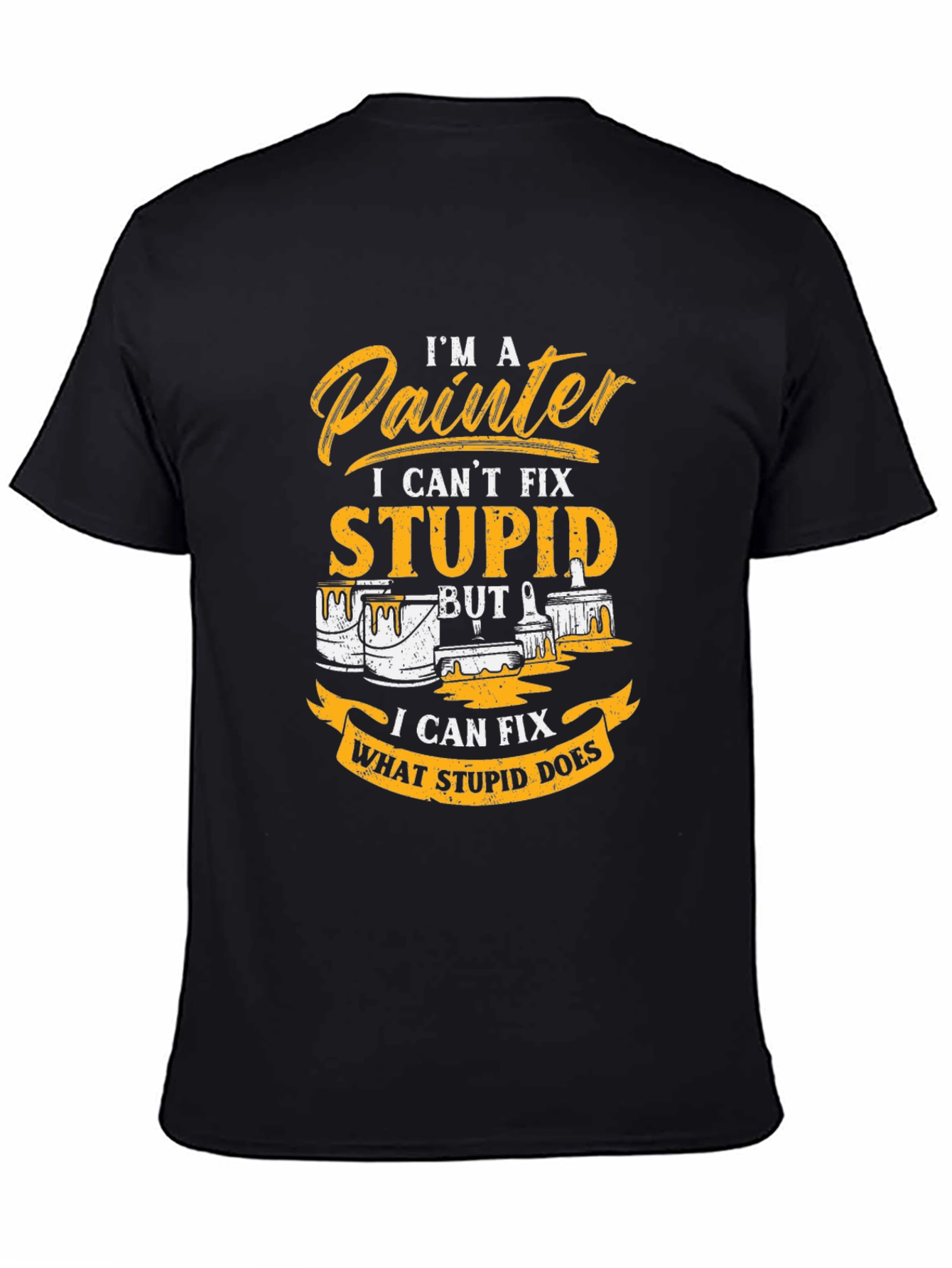 Painter T-Shirt - I Cant Fix Stupid