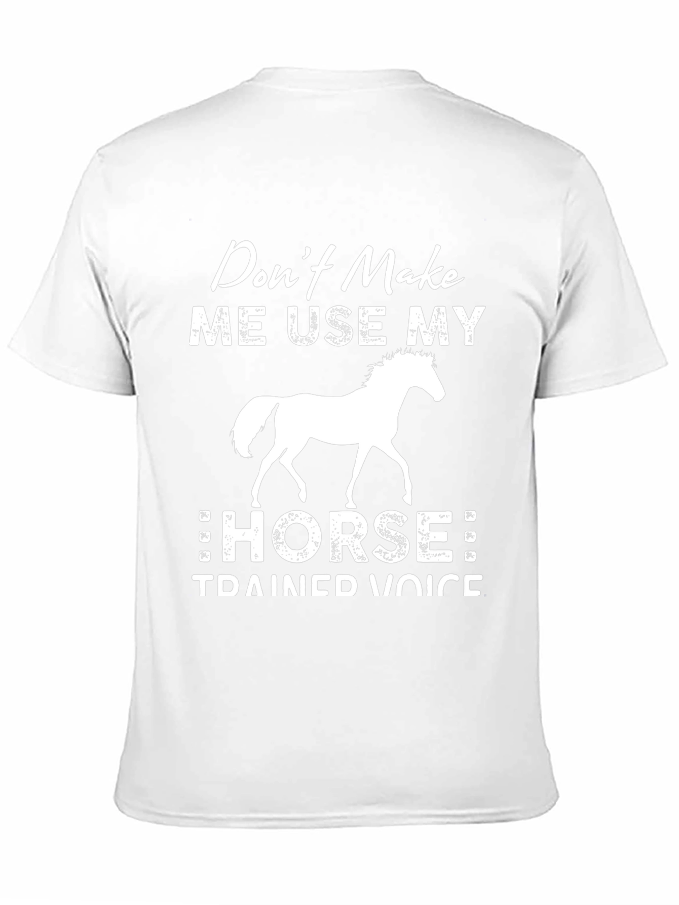 Dont Make Me Use My Horse T-Shirt