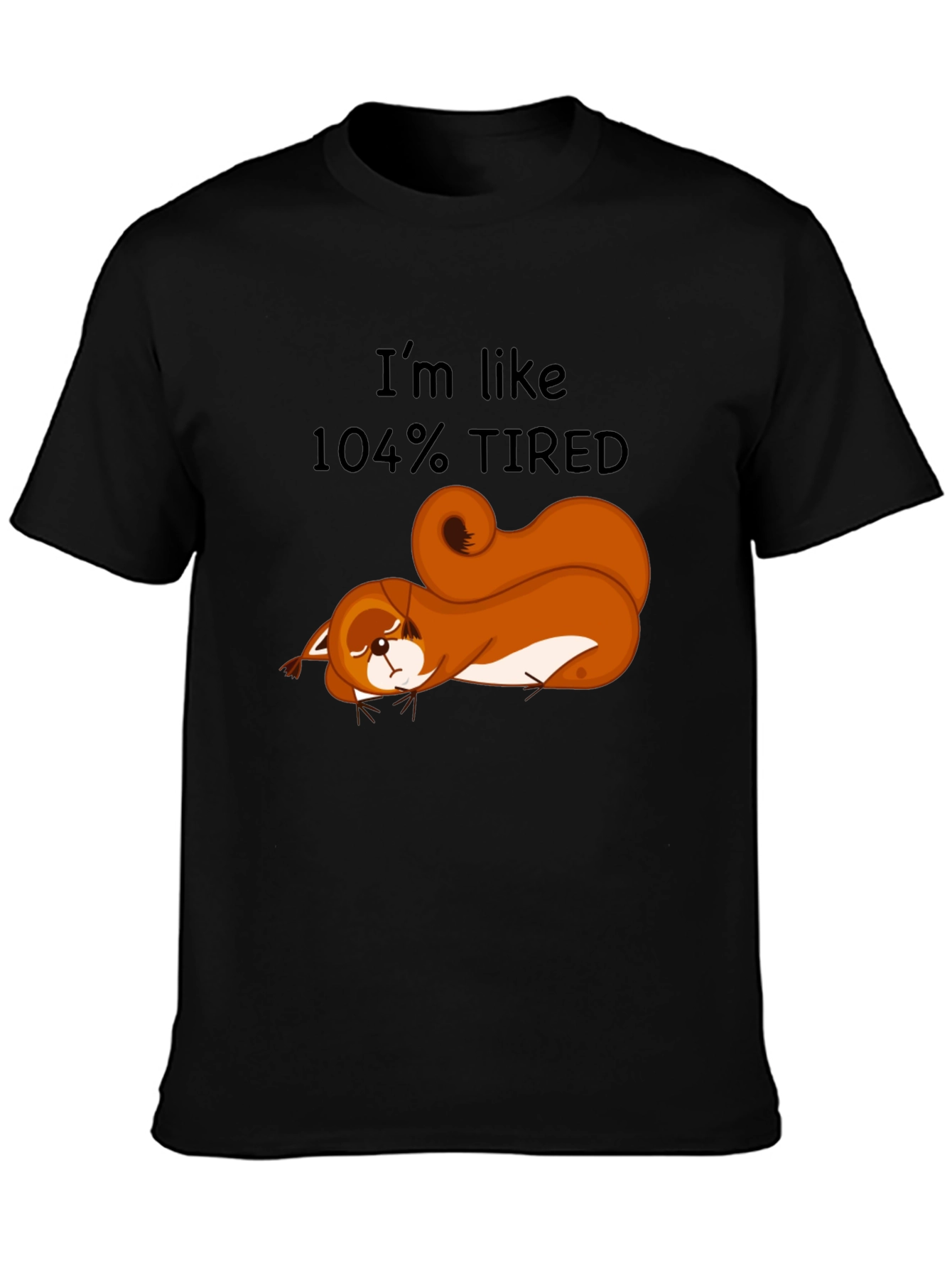 Im Like 104% Tired Squirrel Graphic Tee