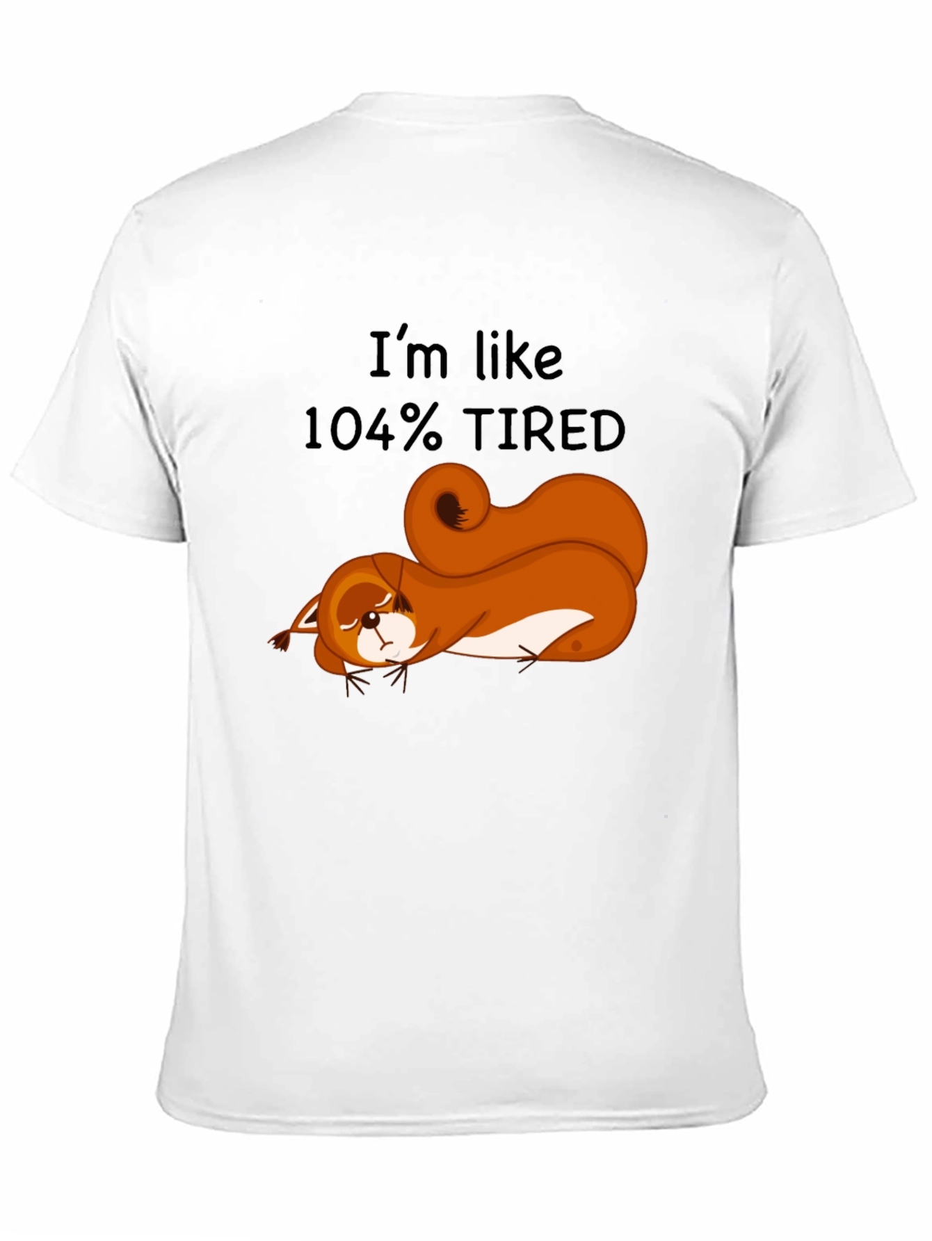 Im Like 104% Tired Squirrel Graphic Tee