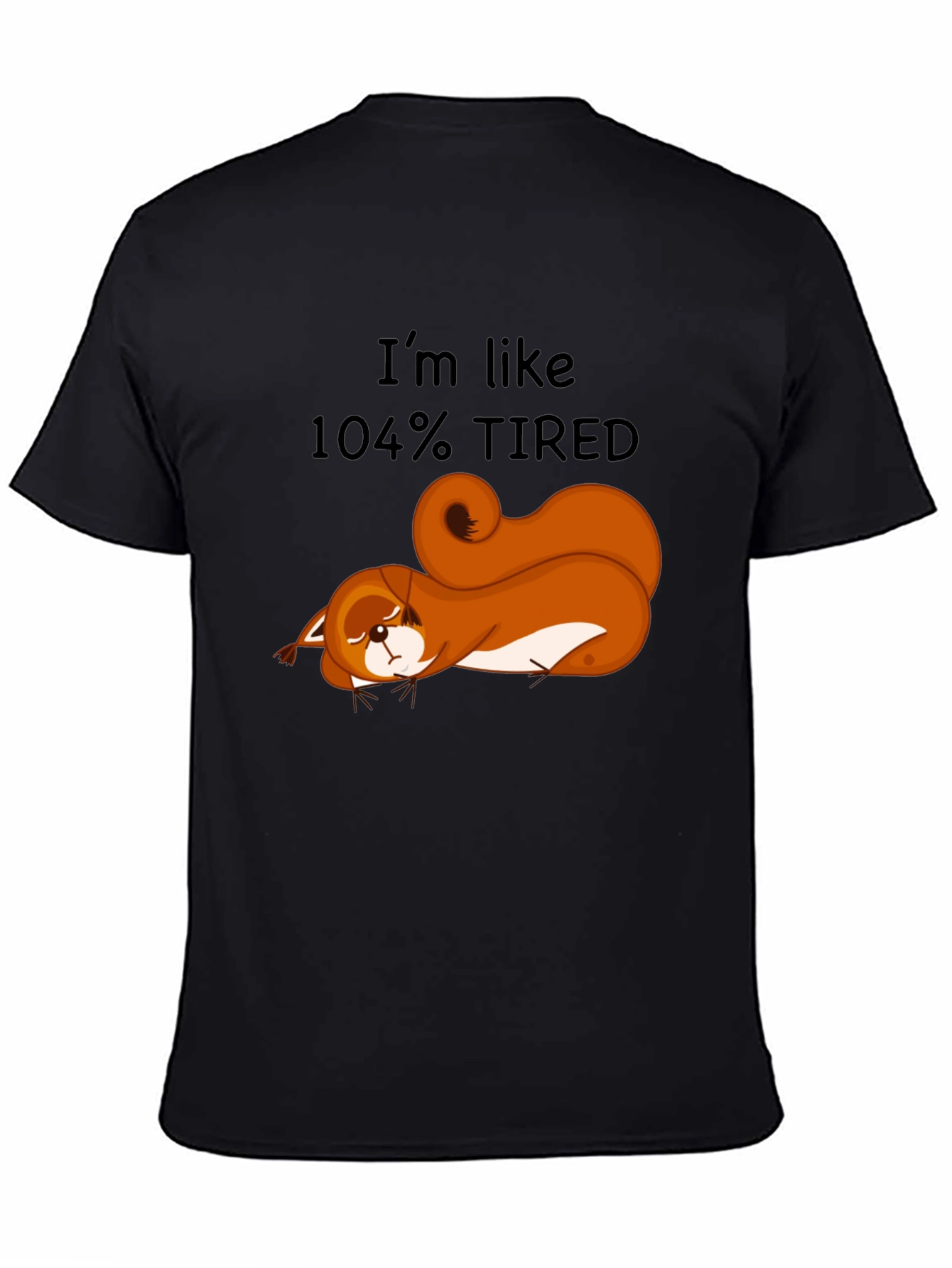Im Like 104% Tired Squirrel Graphic Tee