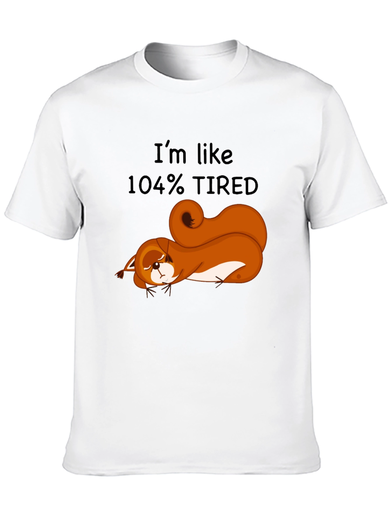 Im Like 104% Tired Squirrel Graphic Tee