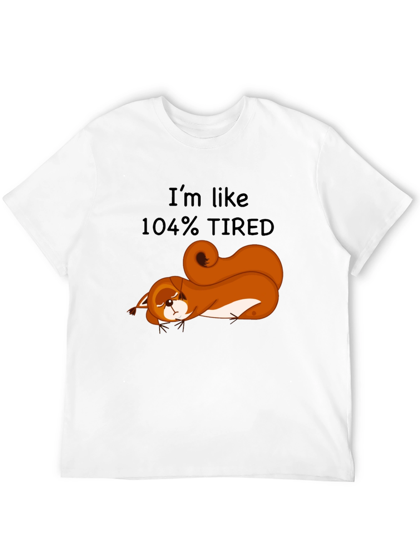 Im Like 104% Tired Squirrel Graphic Tee