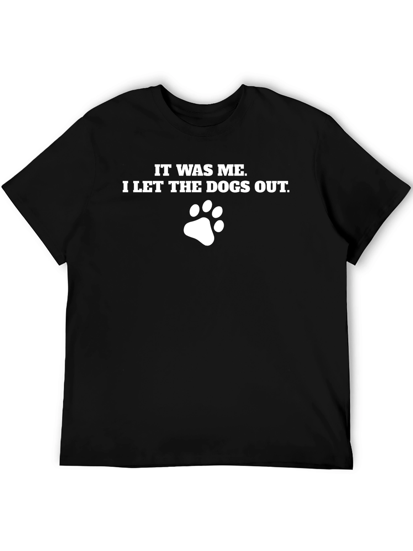 It Was Me I Let the Dogs Out T-Shirt