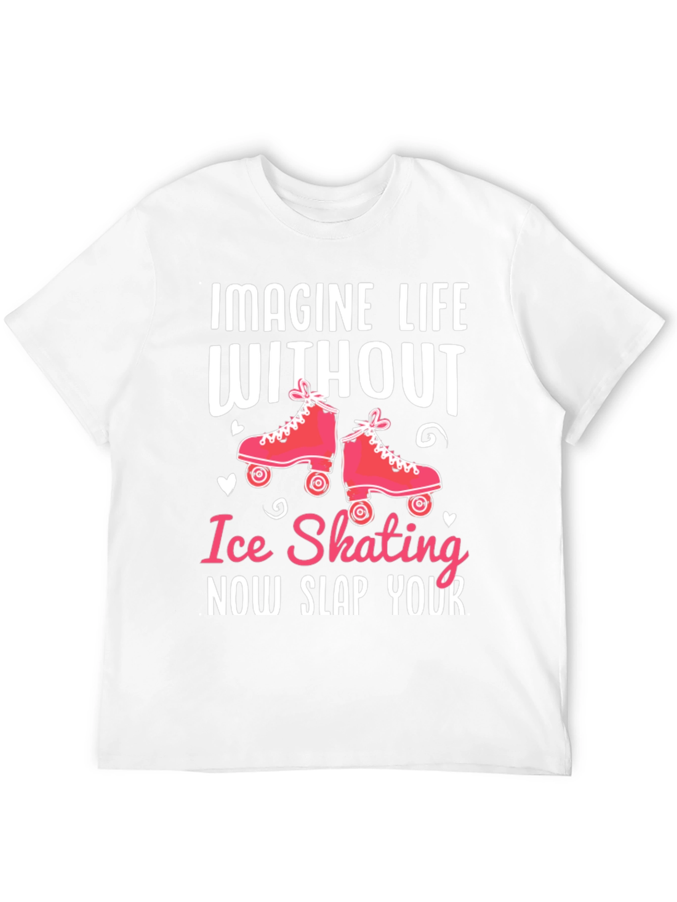 Ice Skating T-Shirt - Slap Your...
