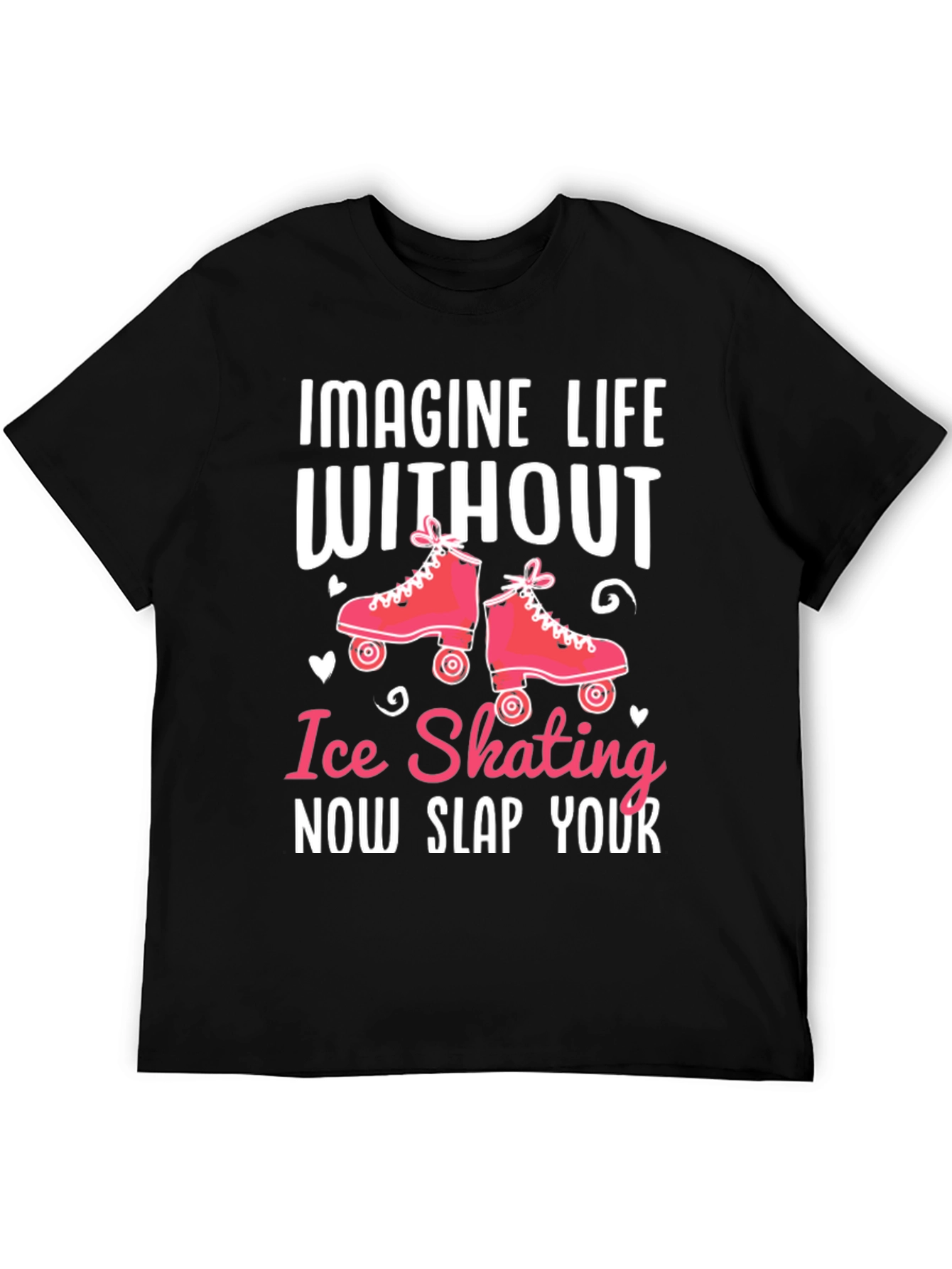 Ice Skating T-Shirt - Slap Your...