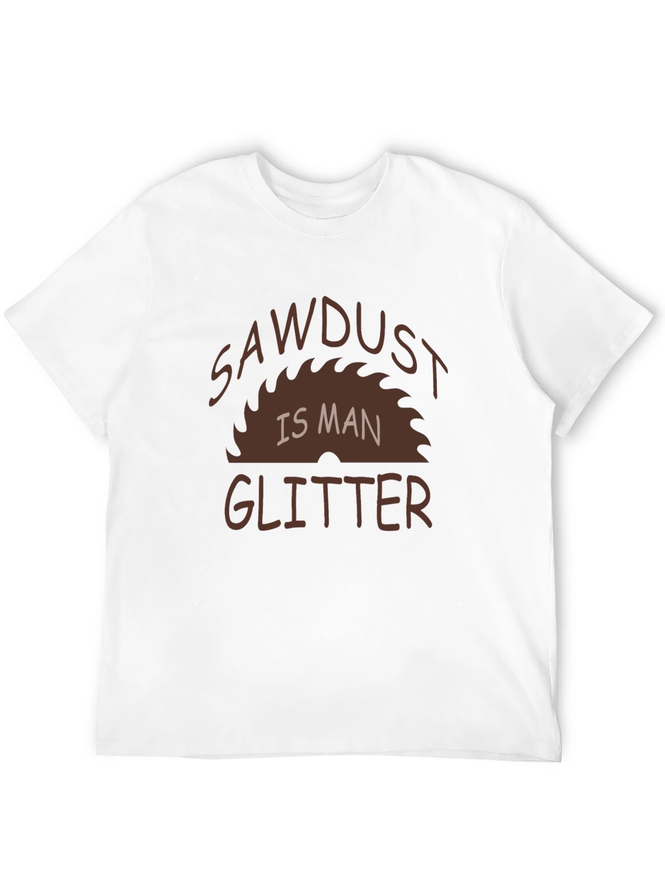 Sawdust Is Man Glitter Graphic Tee