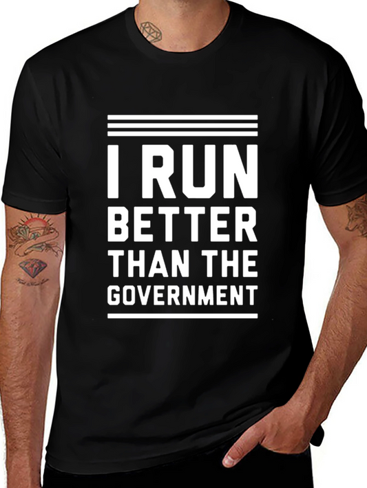 I Run Better Than The Government T-Shirt