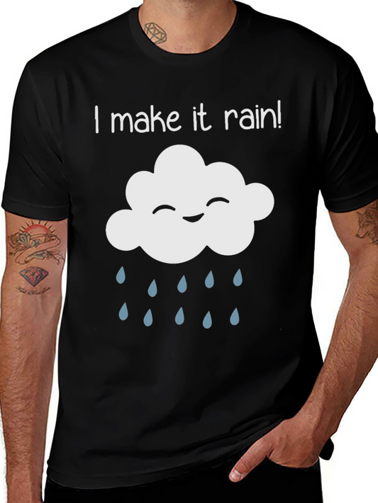 I Make It Rain! Fun Novelty T-Shirt