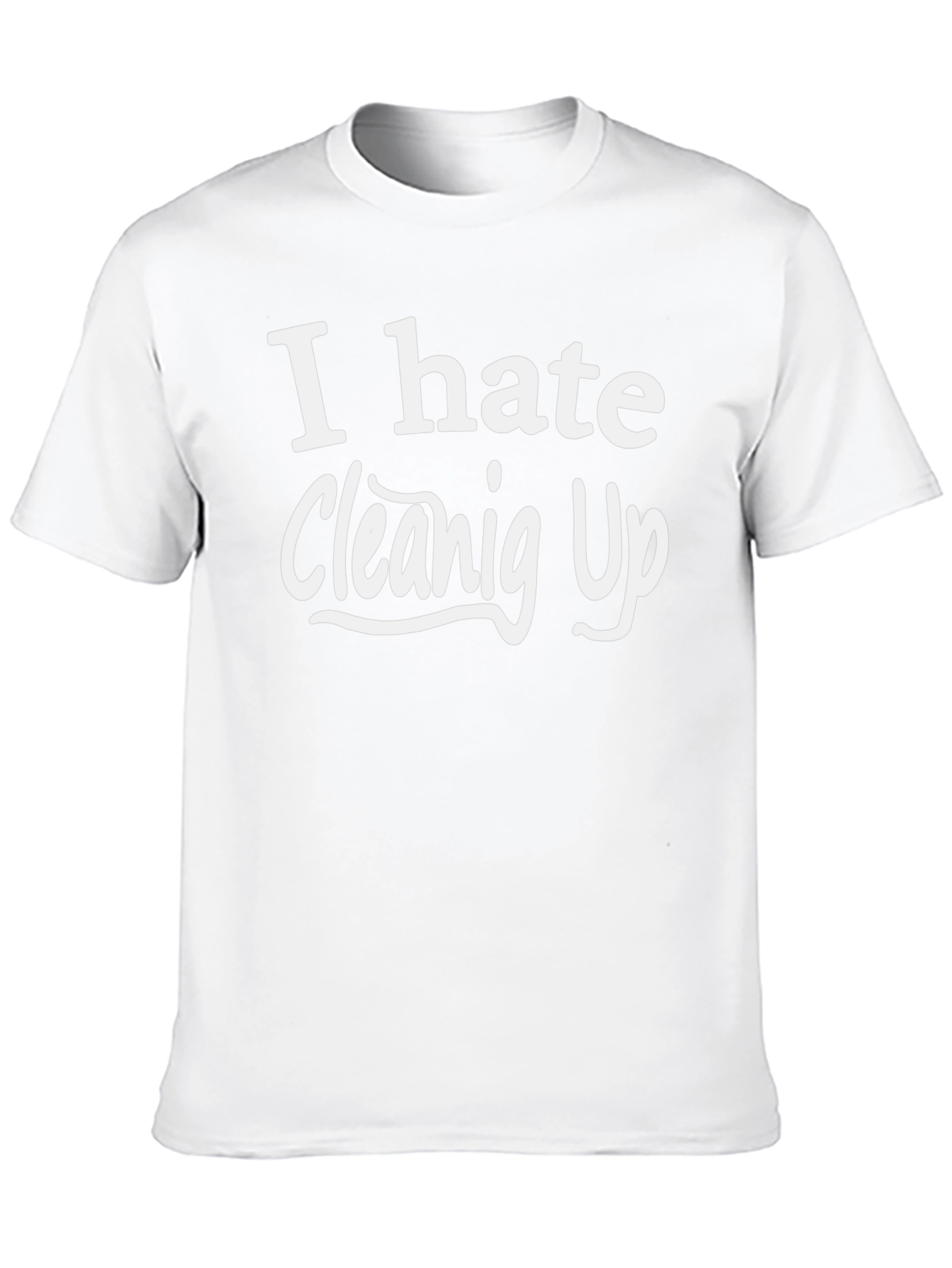 I Hate Cleaning Up - Novelty T-Shirt