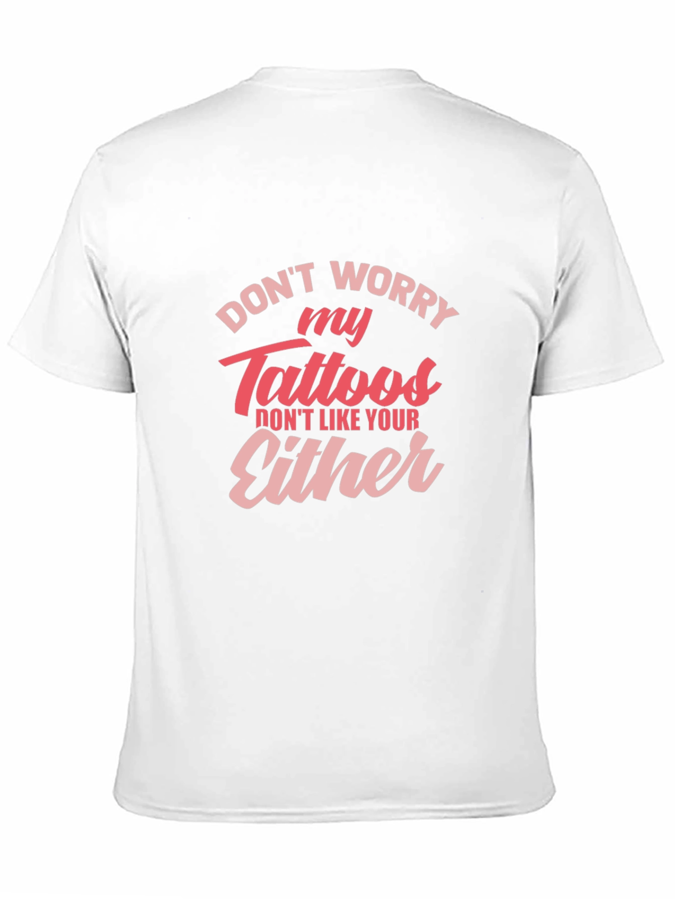 Dont Worry My Tattoos - Novelty Graphic T-Shirt
