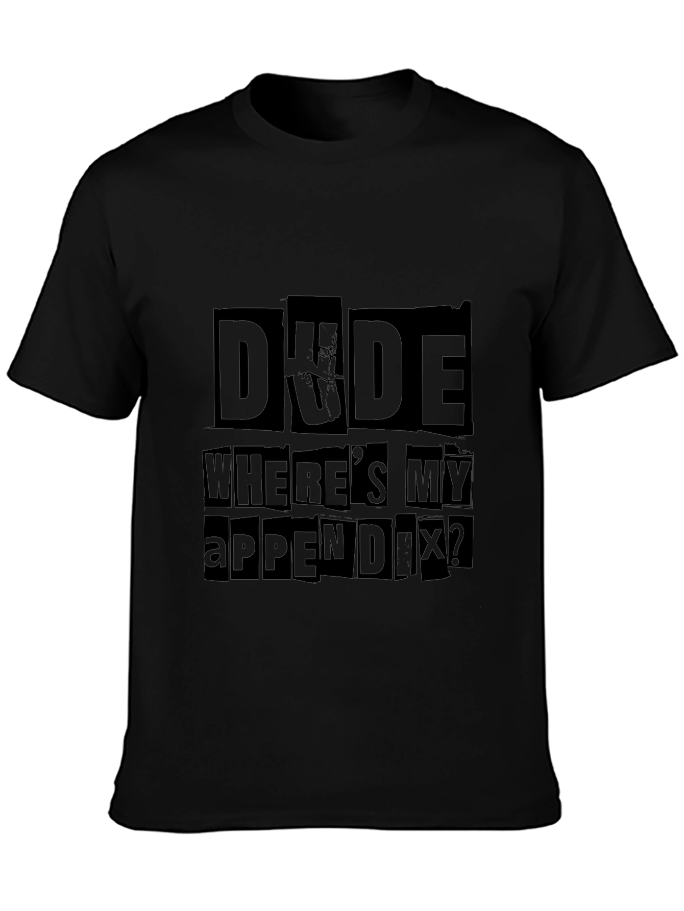 Dude Wheres My Appendix Funny Graphic Tee