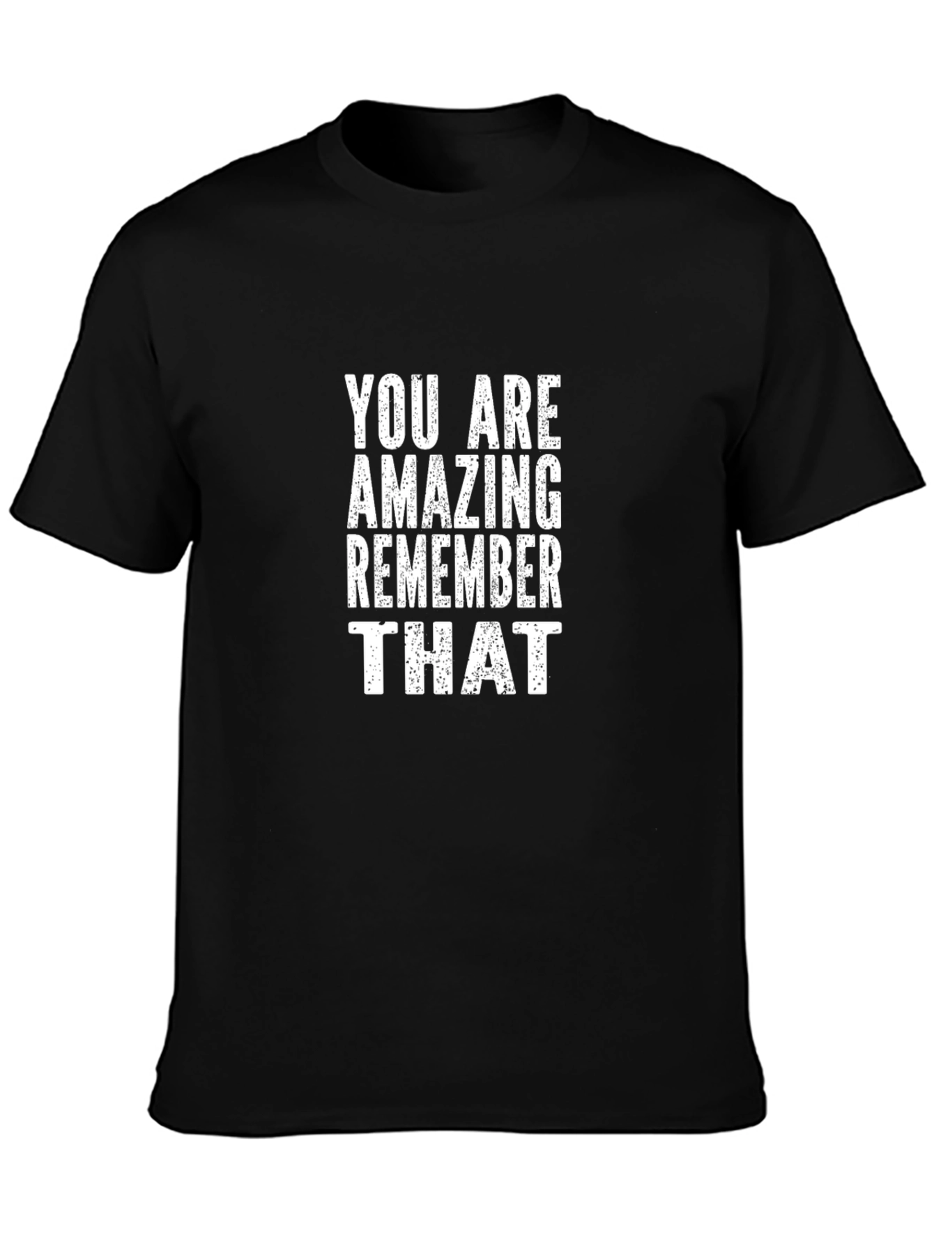 Inspirational Black T-Shirt: You Are Amazing Remember That