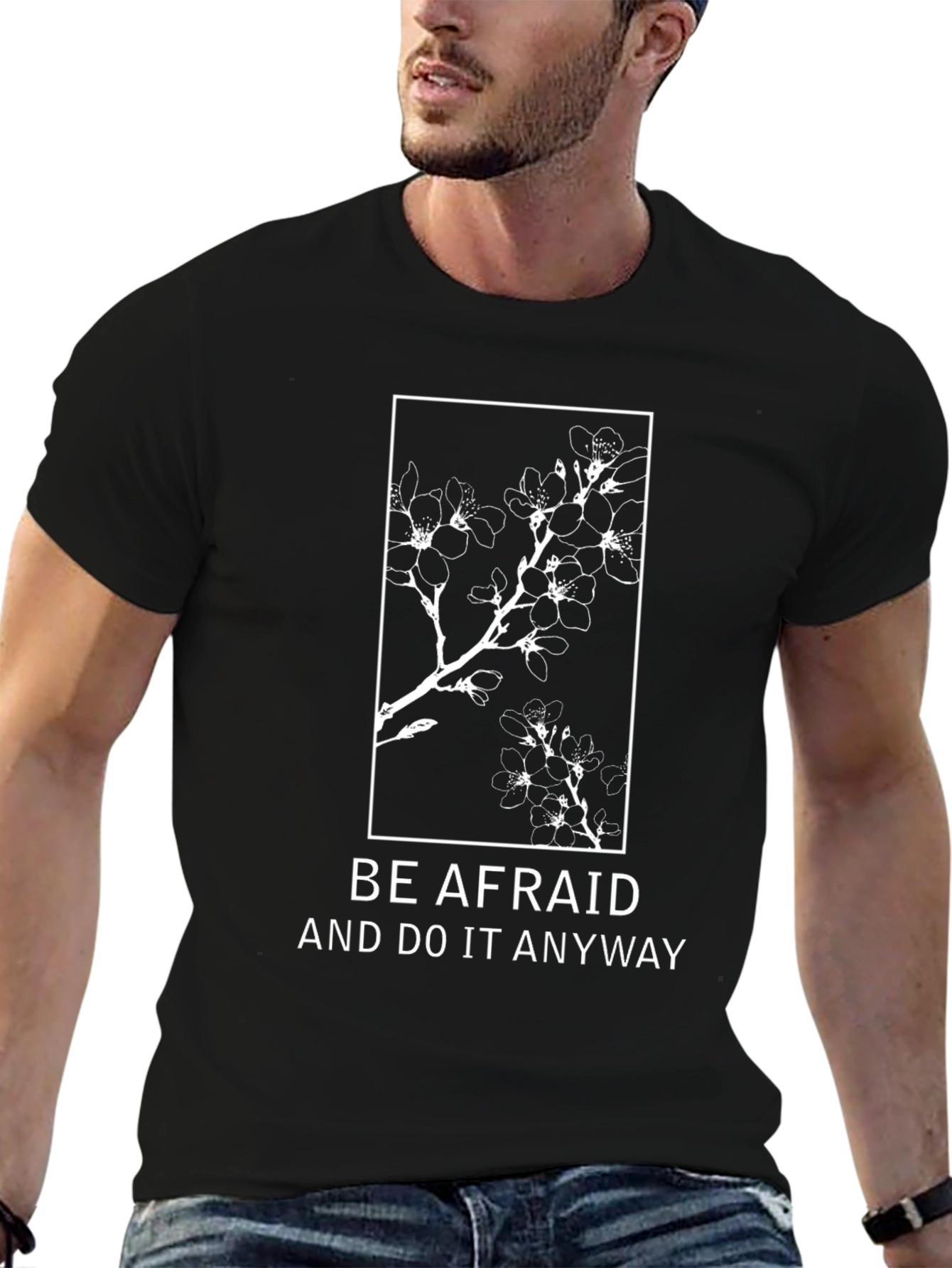 Be Afraid T-Shirt: Floral Design Motivational Quote