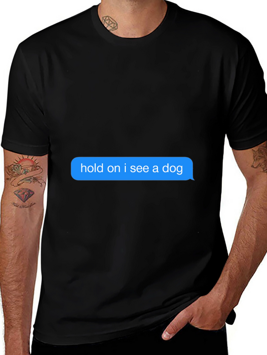 Hold on I see a dog Black T-Shirt