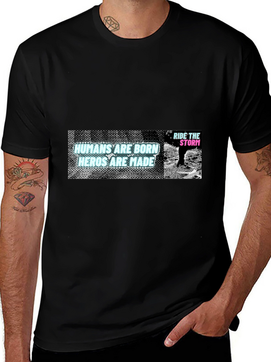 Humans Are Born Heroes Are Made Graphic T-Shirt