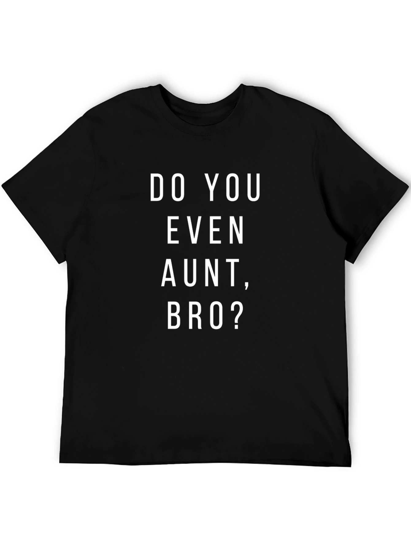 Do You Even Aunt Bro? Graphic T-Shirt