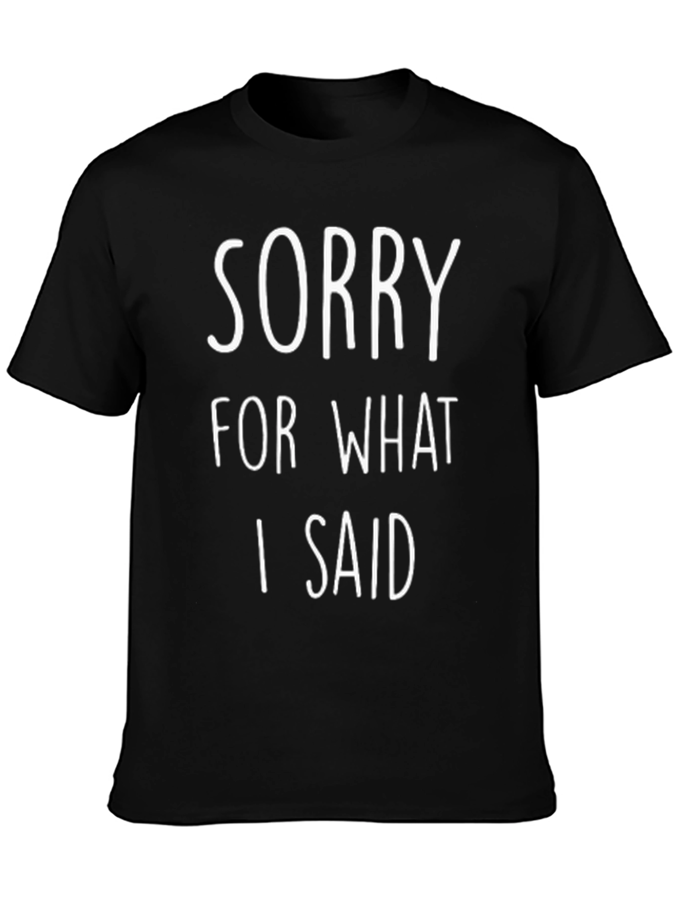 Sorry For What I Said Funny T-Shirt
