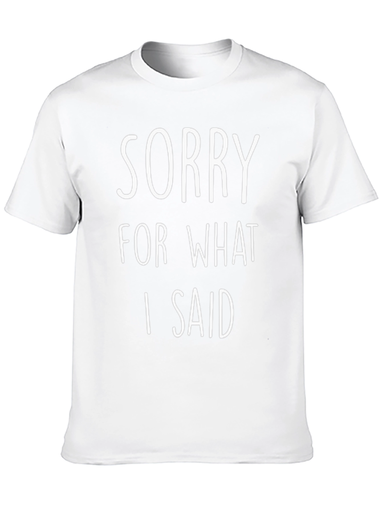 Sorry For What I Said Funny T-Shirt
