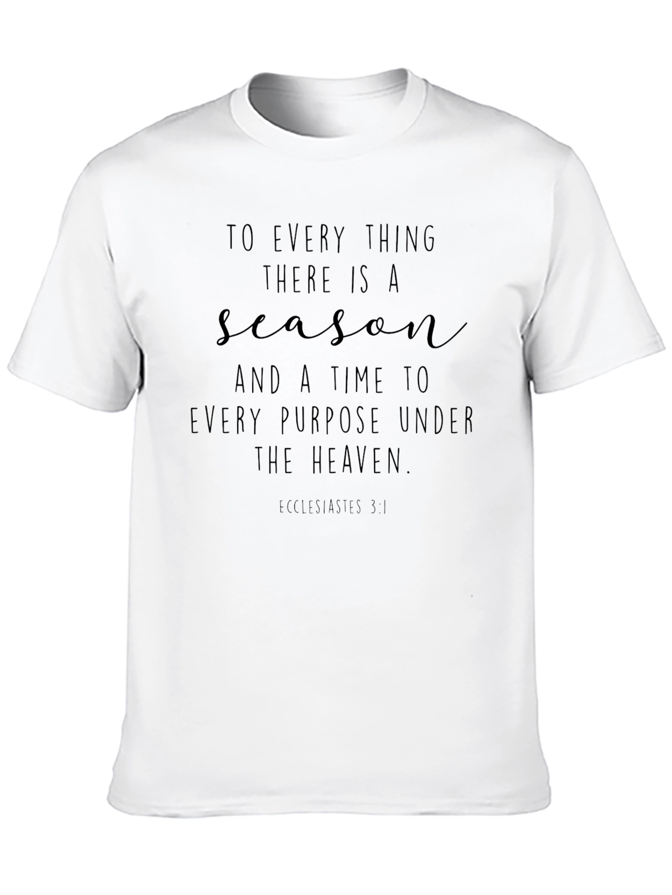 Inspirational T-Shirt: To Every Thing There Is A Season