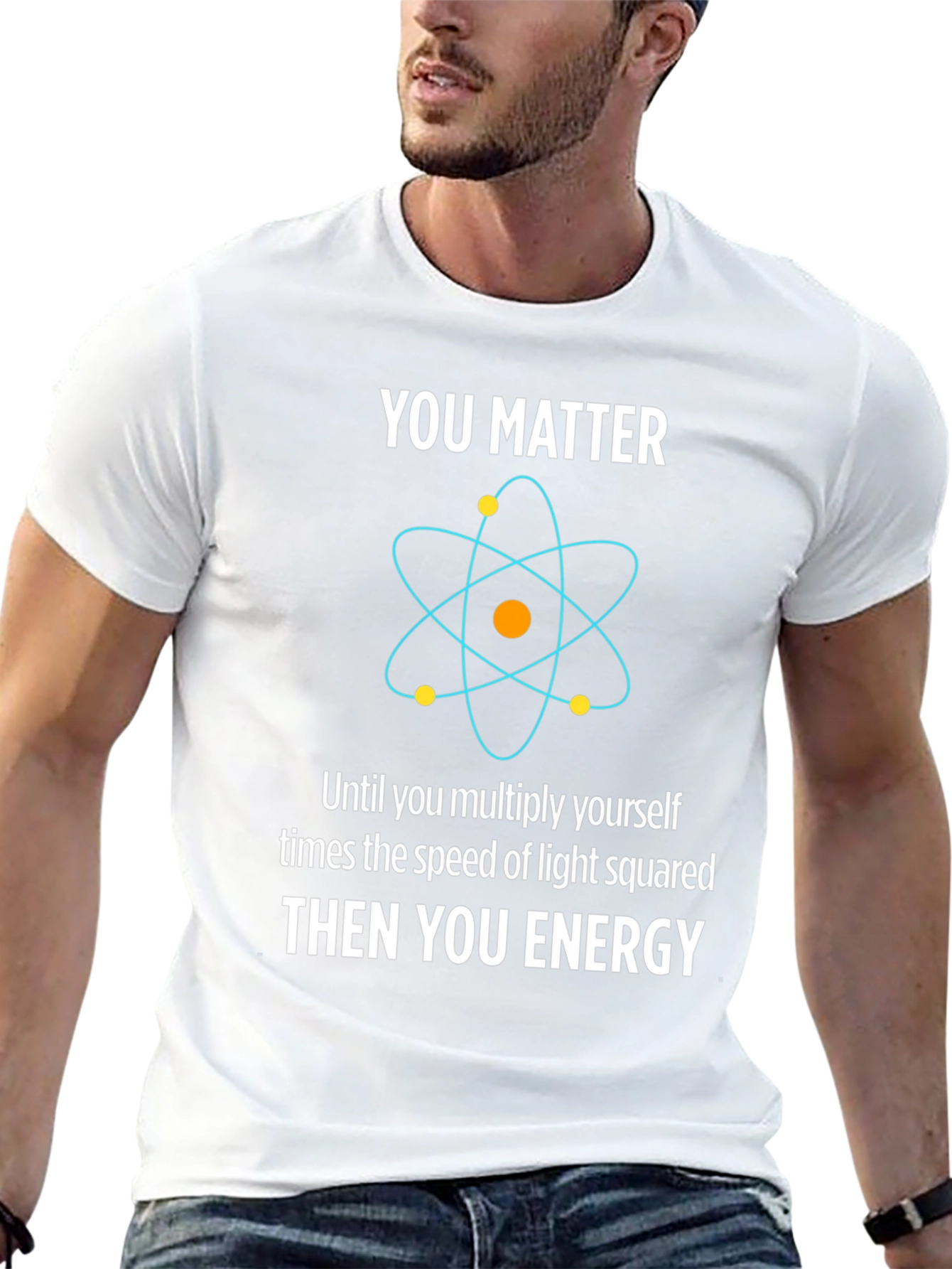 Funny Science T-Shirt - You Matter Then You Energy
