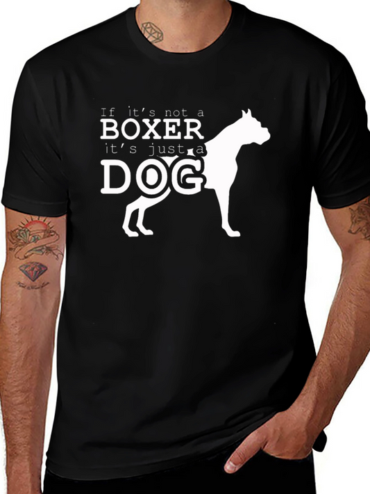 Boxer Dog T-Shirt - If Its Not a Boxer Its Just a Dog