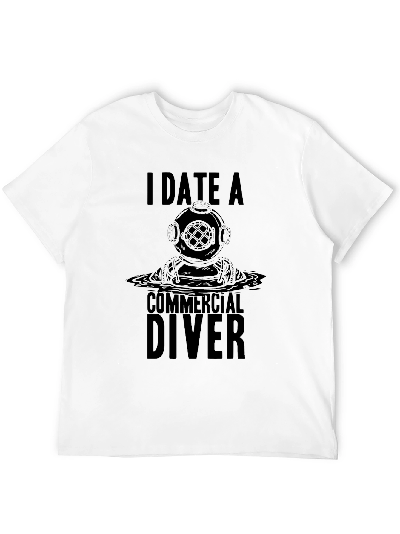 I Date A Commercial Diver Graphic T-Shirt