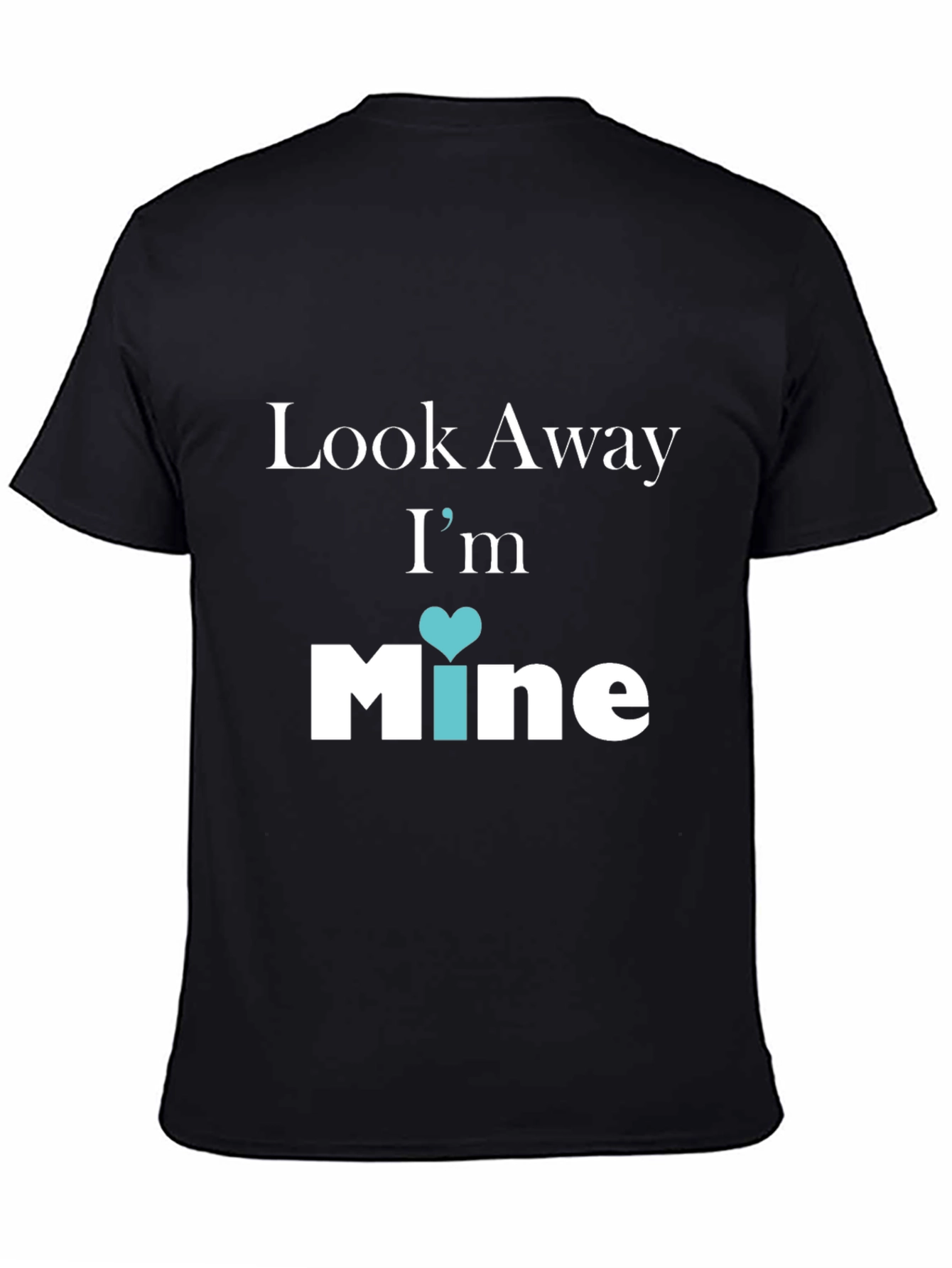 Look Away Im Mine Graphic Tee