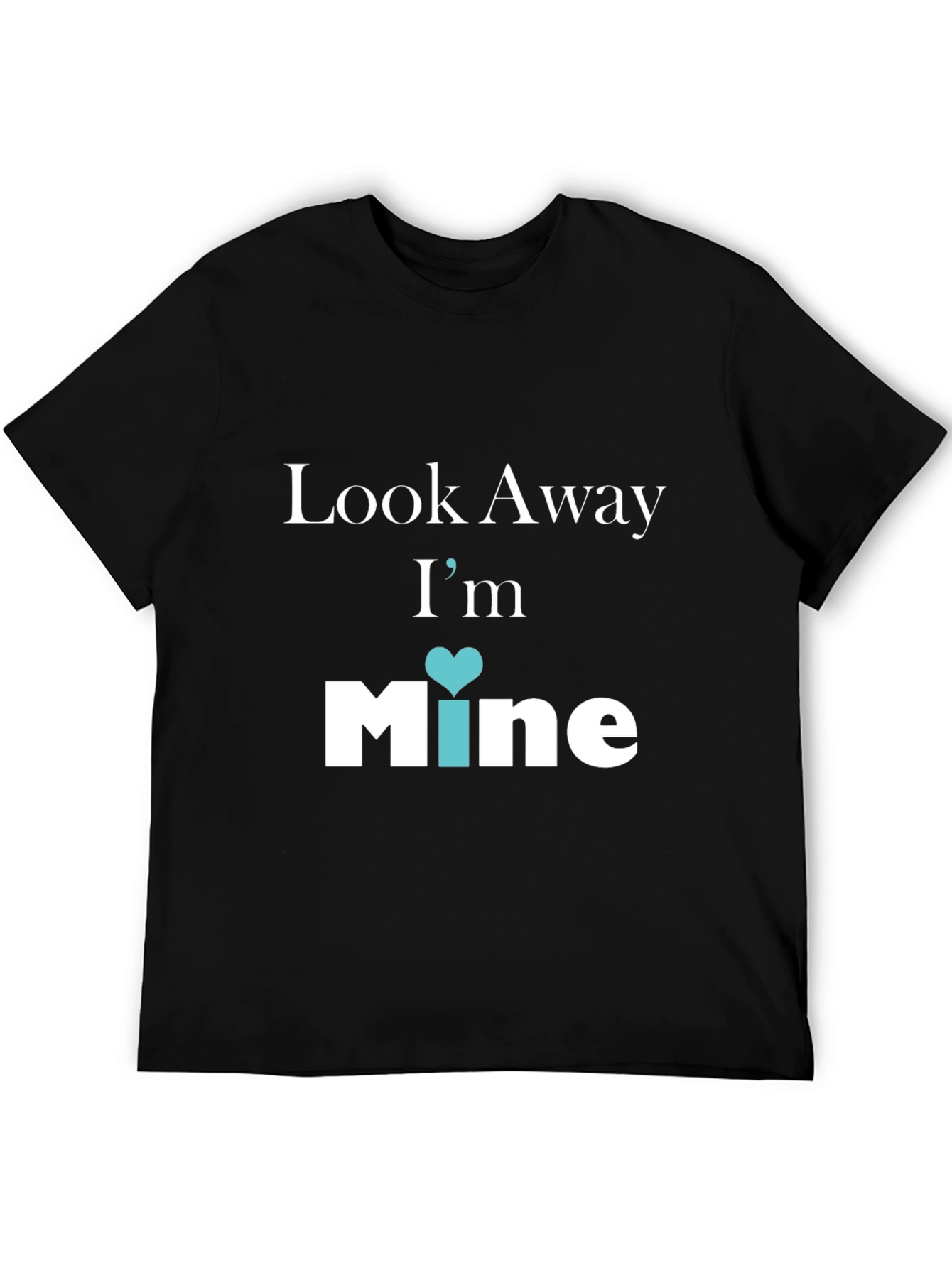 Look Away Im Mine Graphic Tee