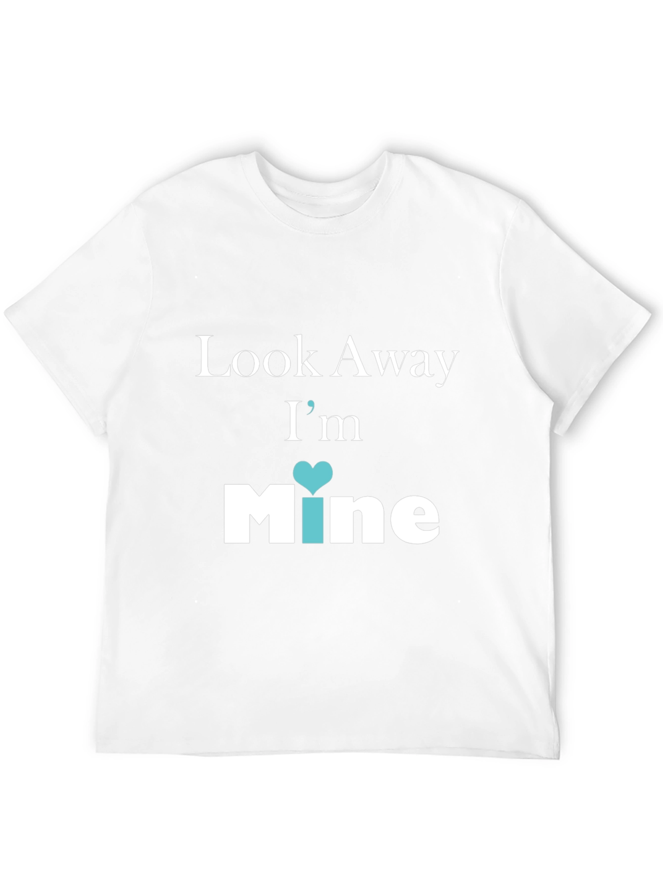 Look Away Im Mine Graphic Tee