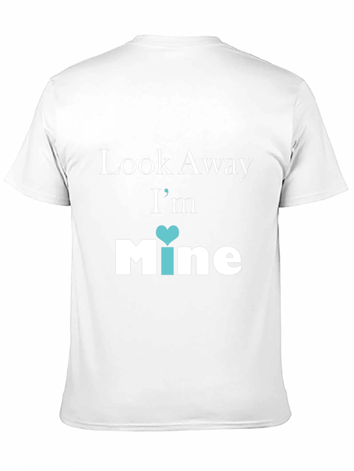 Look Away Im Mine Graphic Tee