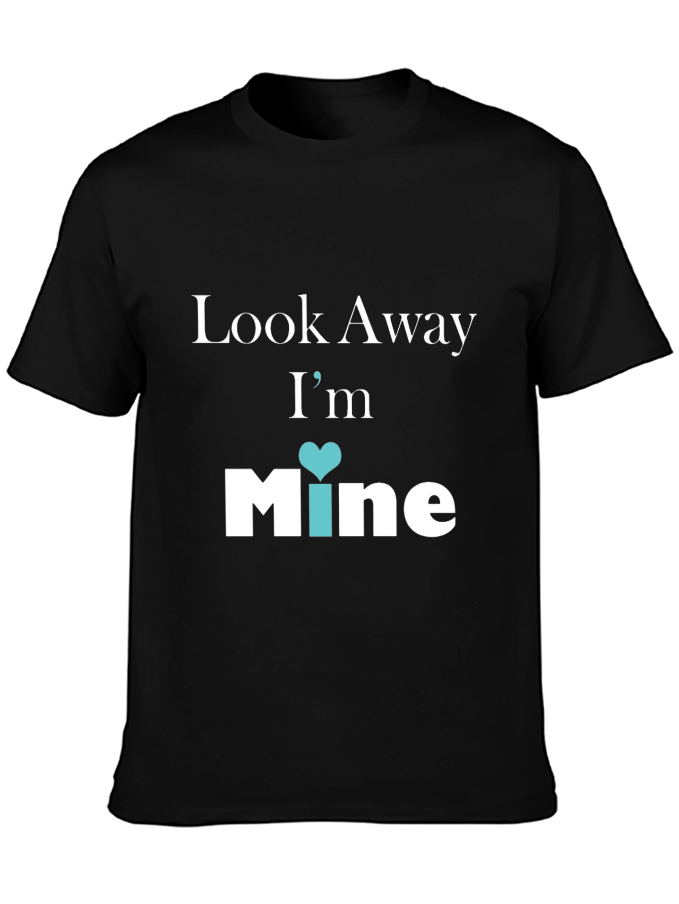 Look Away Im Mine Graphic Tee