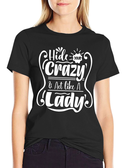 Hide Your Crazy Act Like A Lady T-Shirt