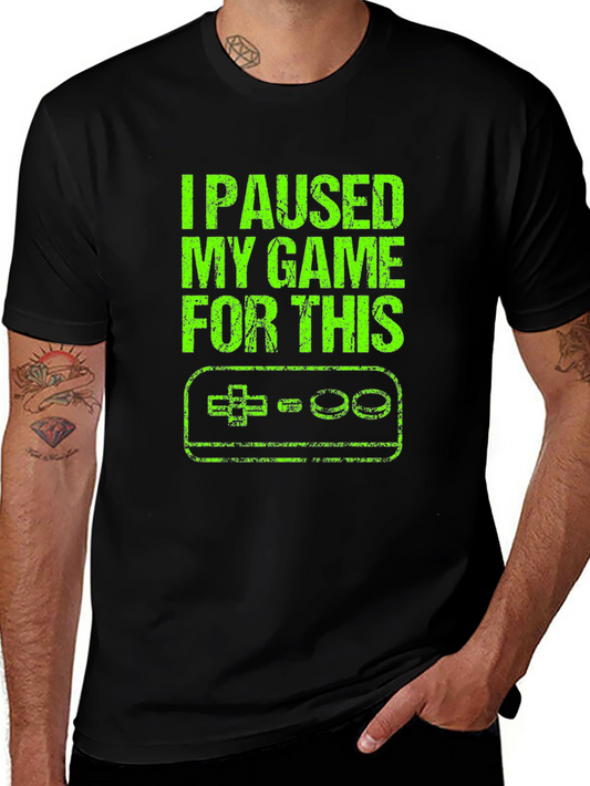 I Paused My Game For This T-Shirt