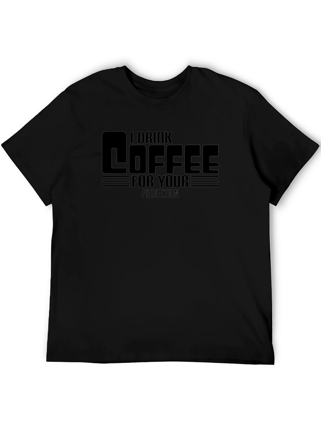 I Drink Coffee For Your Protection Black T-Shirt