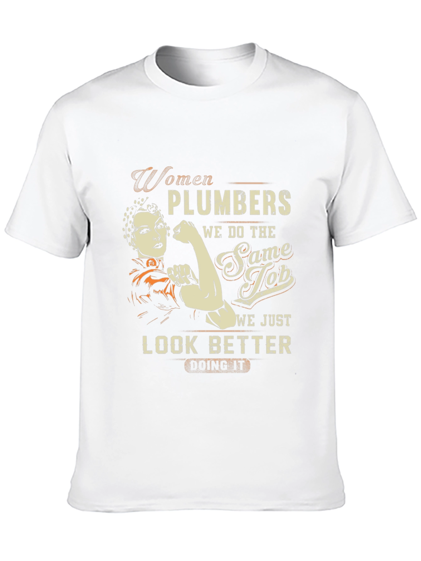 Women Plumbers T-Shirt: We Look Better