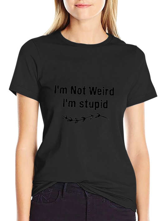 Humorous Im Not Weird Im Stupid Graphic Tee