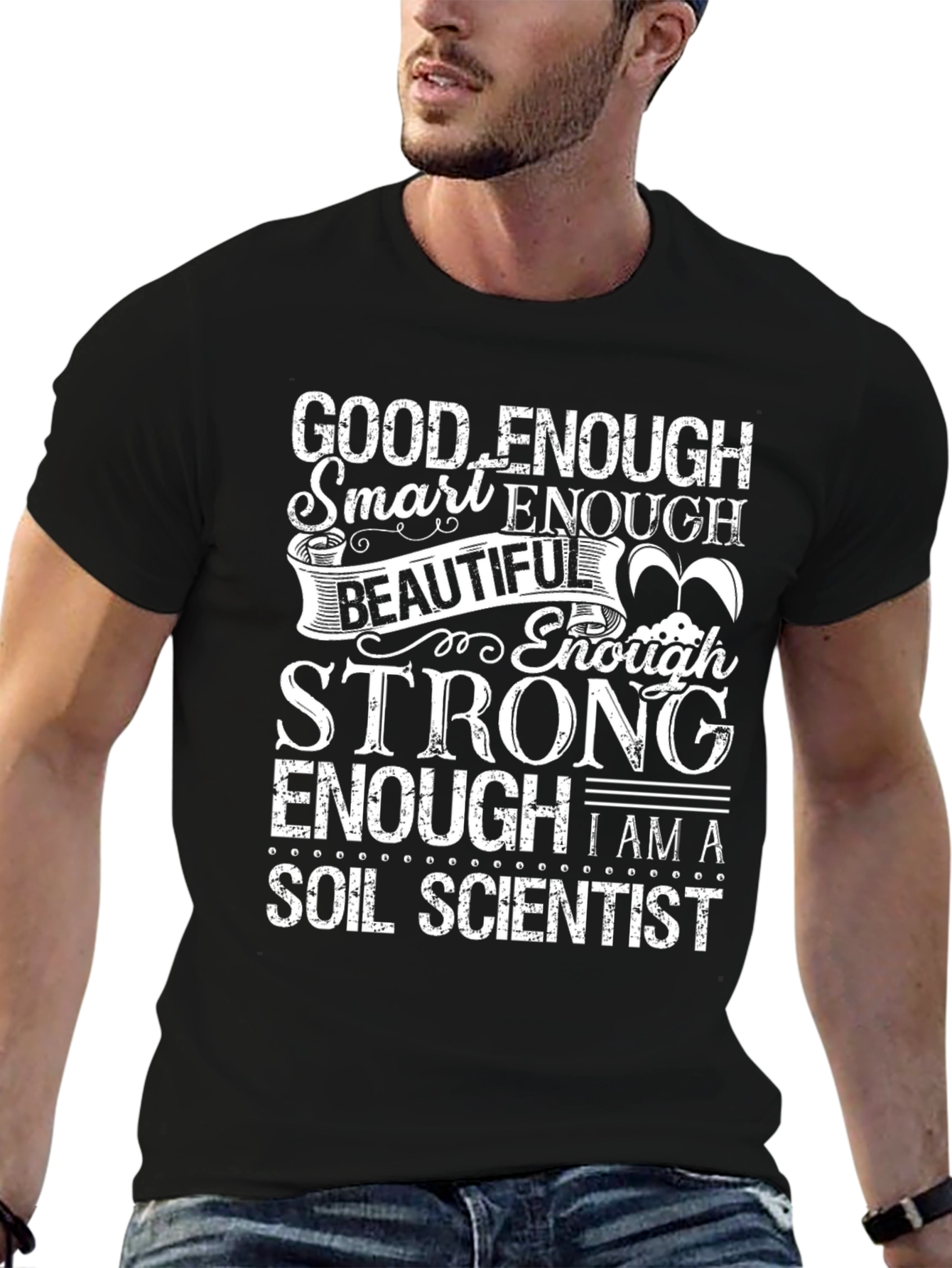 Soil Scientist T-Shirt: Good Enough Smart Enough Design
