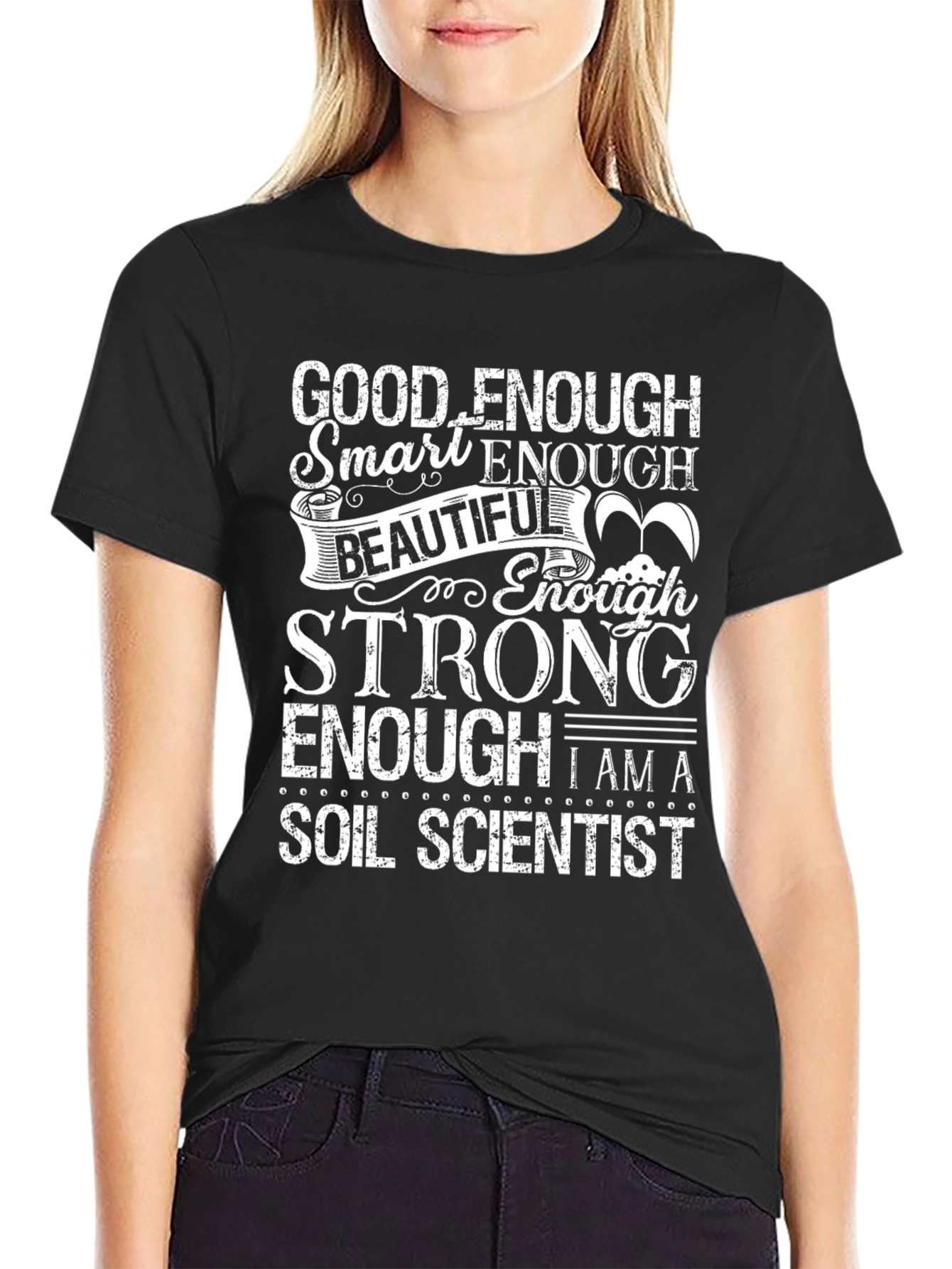 Soil Scientist T-Shirt: Good Enough Smart Enough Design