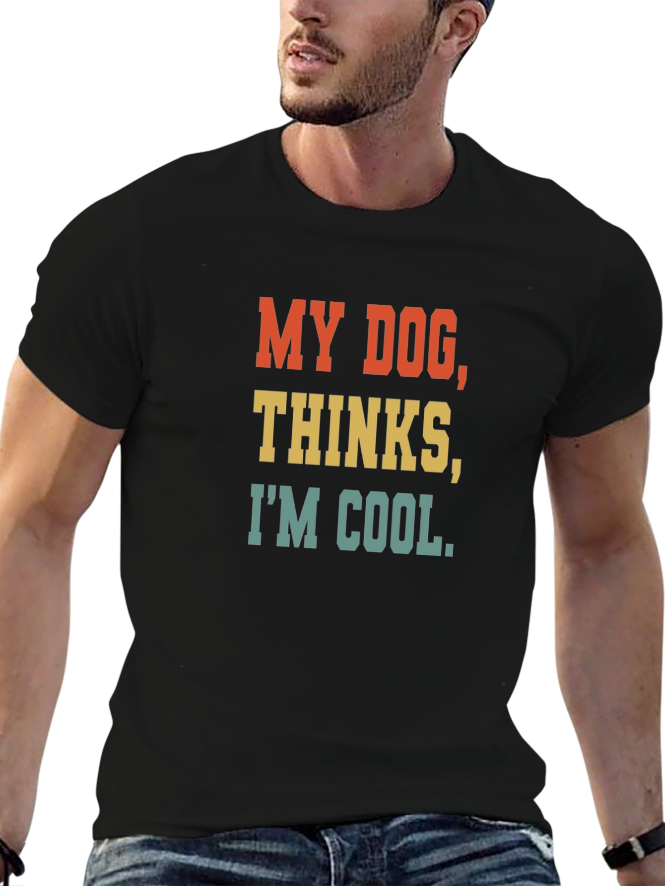 My Dog Thinks Im Cool T-Shirt